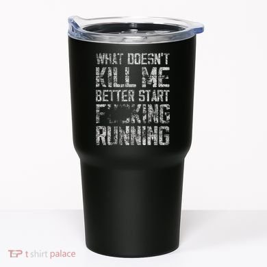What Doesn't Kill Me Better Start F Running funny distressed Tumbler