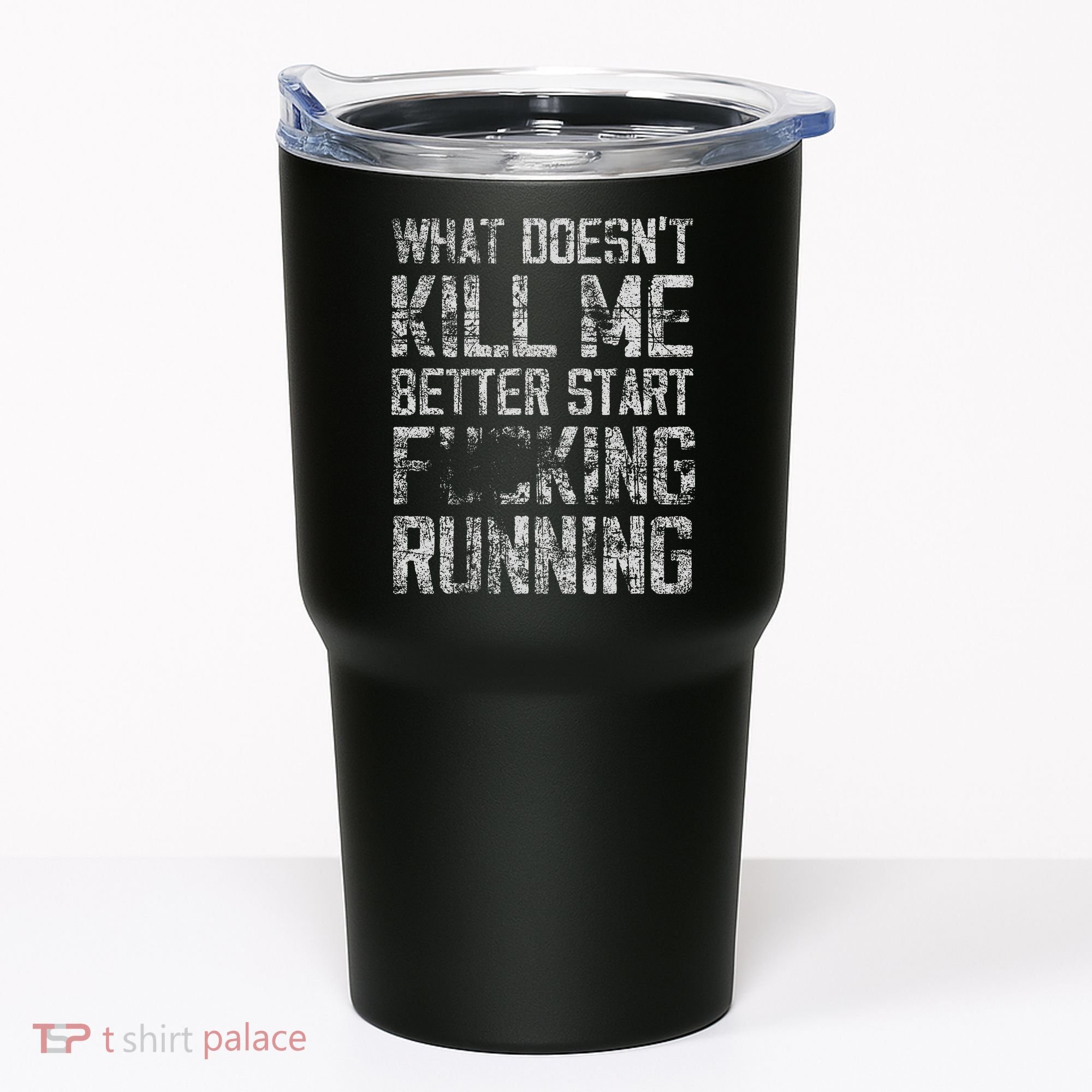 What Doesn't Kill Me Better Start F Running funny distressed Tumbler