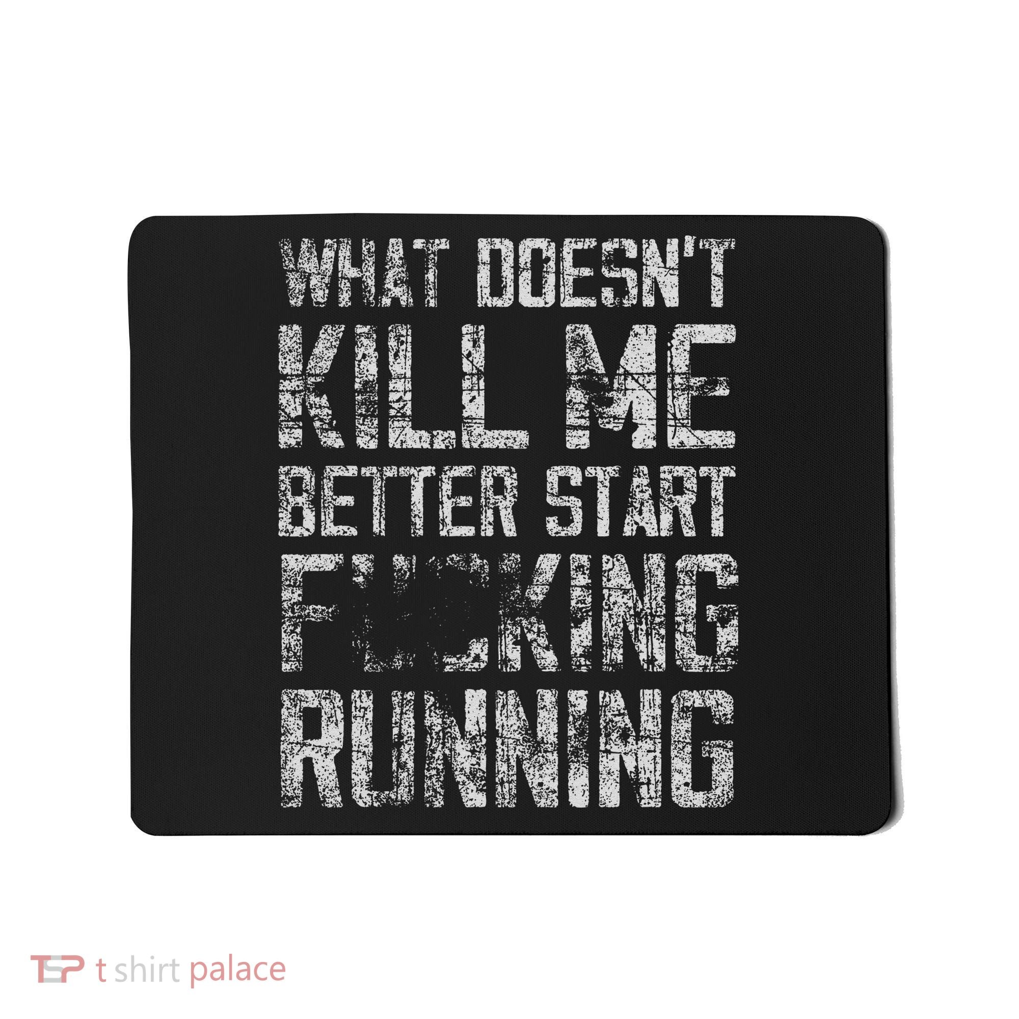 What Doesn't Kill Me Better Start F Running funny distressed Mousepad