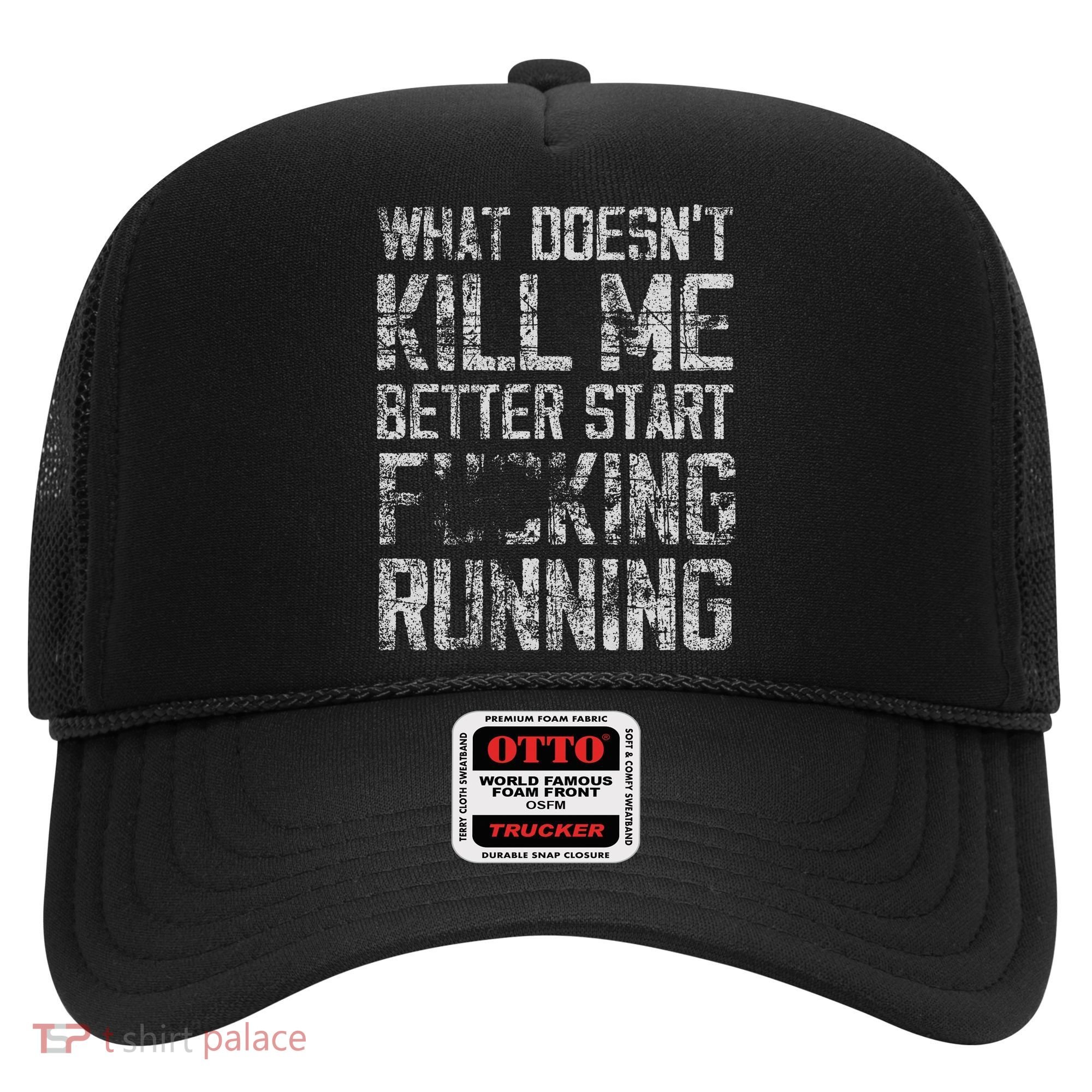 What Doesn't Kill Me Better Start F Running funny distressed Hat