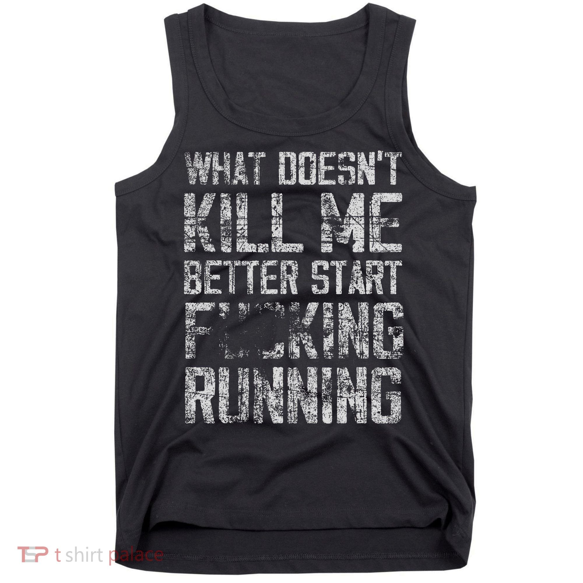 What Doesn't Kill Me Better Start F Running funny distressed Tank Top