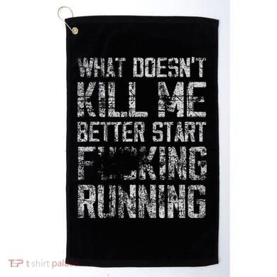 What Doesn't Kill Me Better Start F Running funny distressed Golf Towel