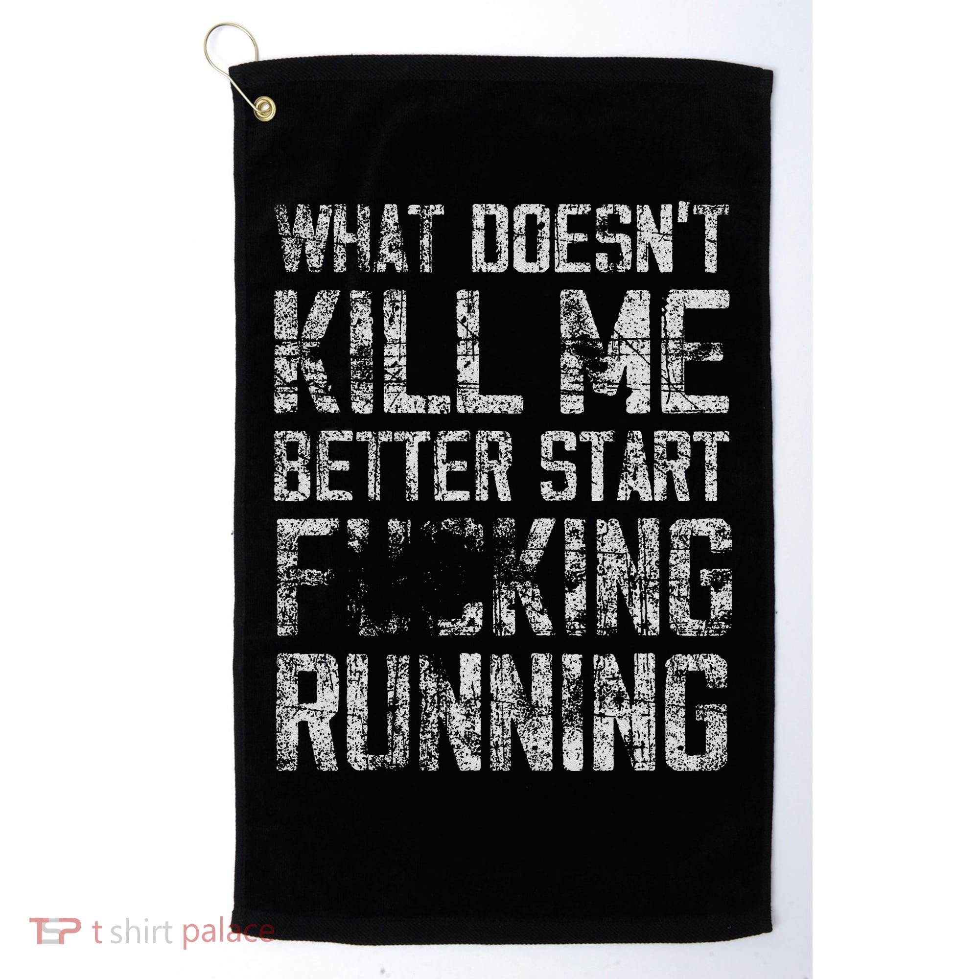 What Doesn't Kill Me Better Start F Running funny distressed Golf Towel