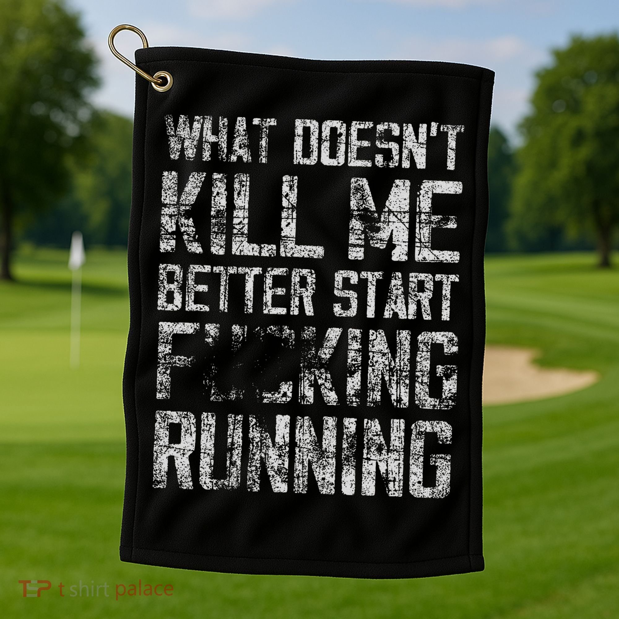 What Doesn't Kill Me Better Start F Running funny distressed Golf Towel
