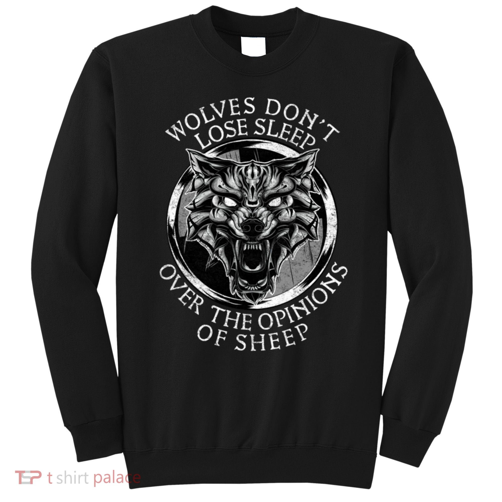 Wolves Don't Lose Sleep Over The Opinions Of Sheep Sweatshirt
