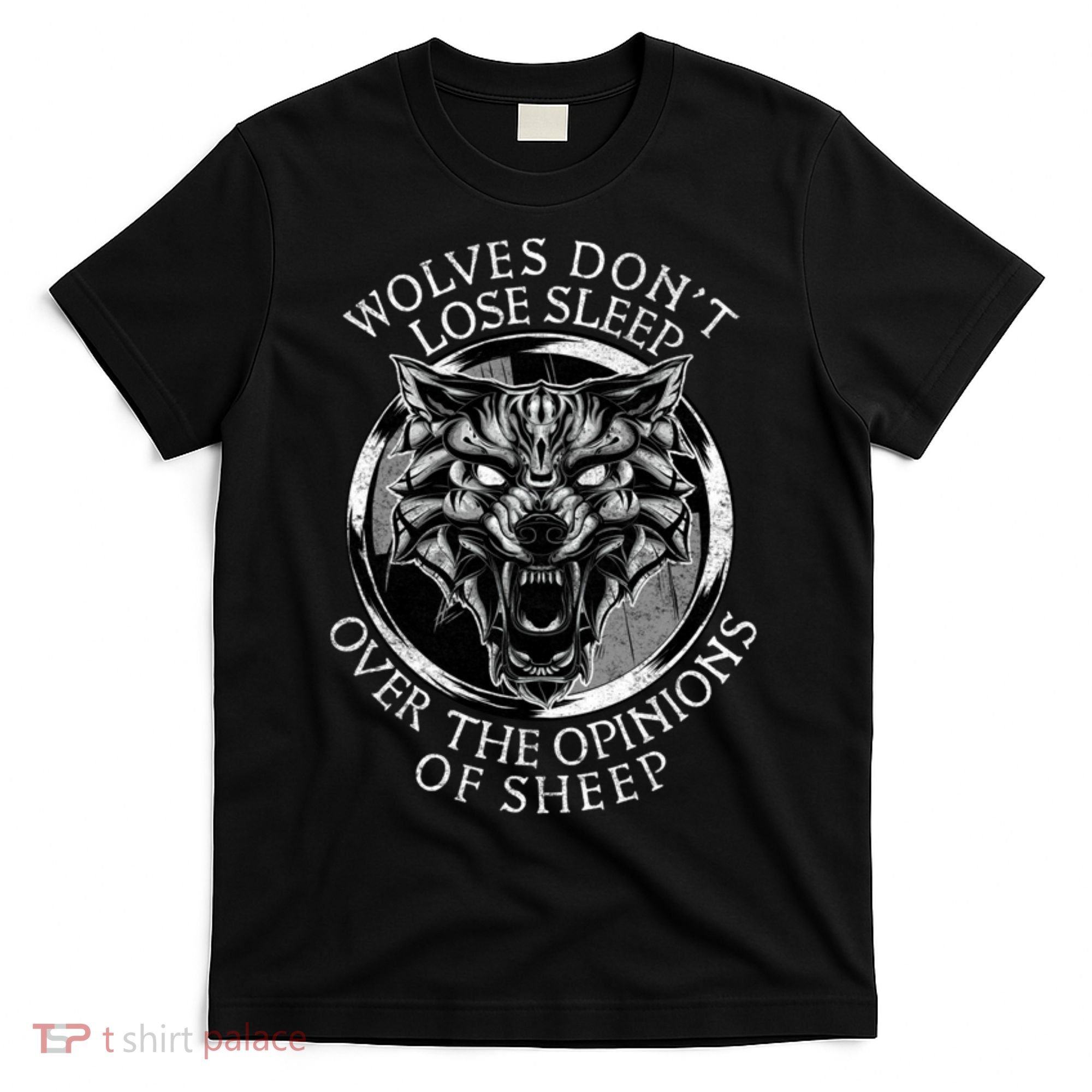 Wolves Don't Lose Sleep Over The Opinions Of Sheep T-Shirt