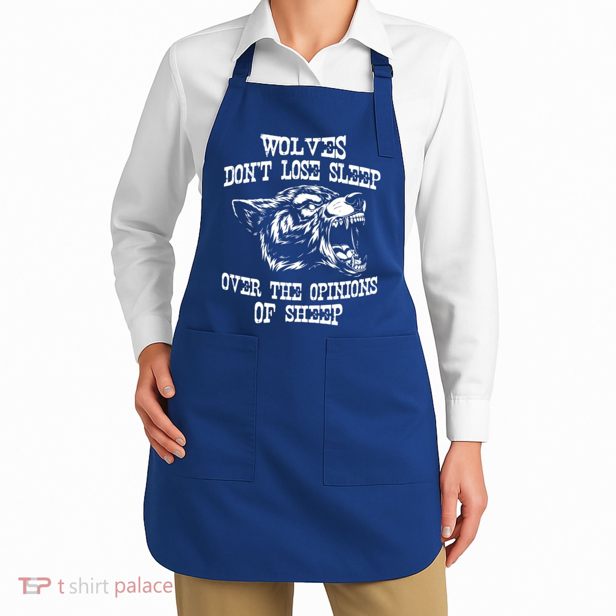 Wolves Dont Lose Sleep Over Opinions Of Sheep Wolf Gift Apron