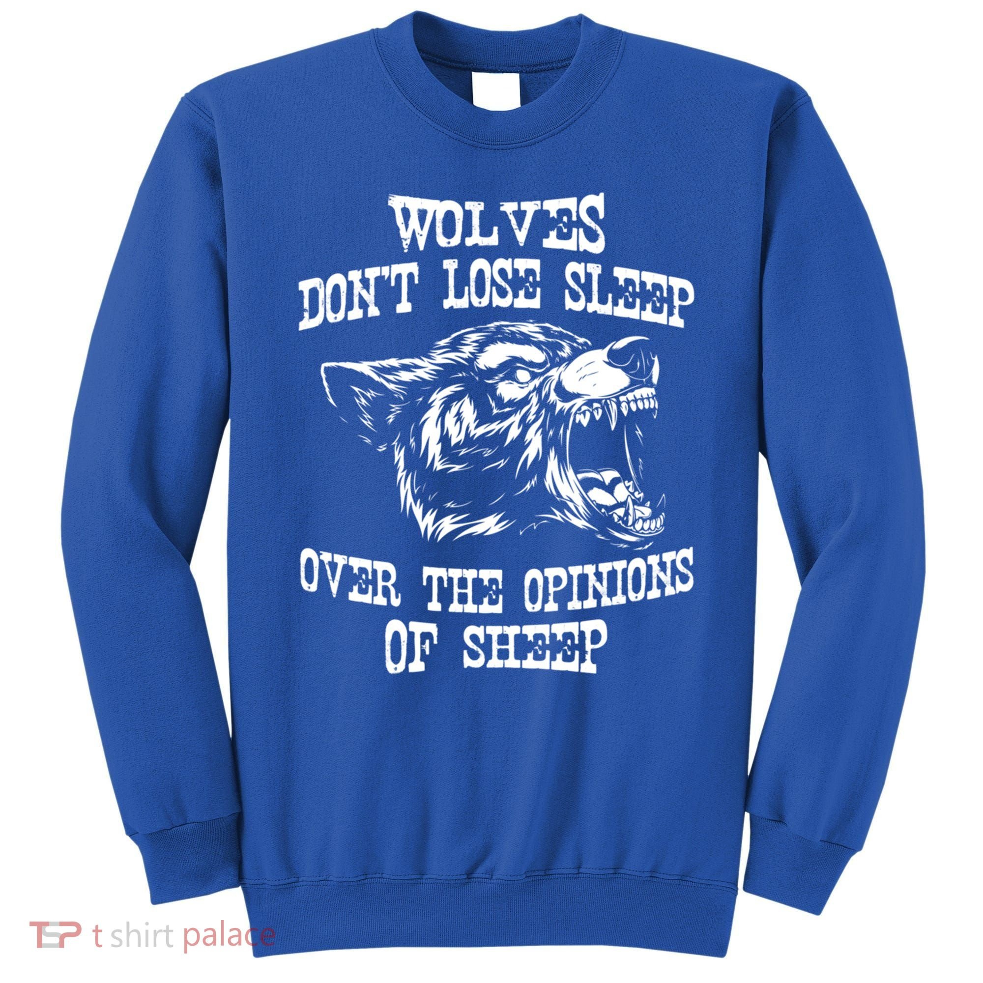 Wolves Dont Lose Sleep Over Opinions Of Sheep Wolf Gift Sweatshirt