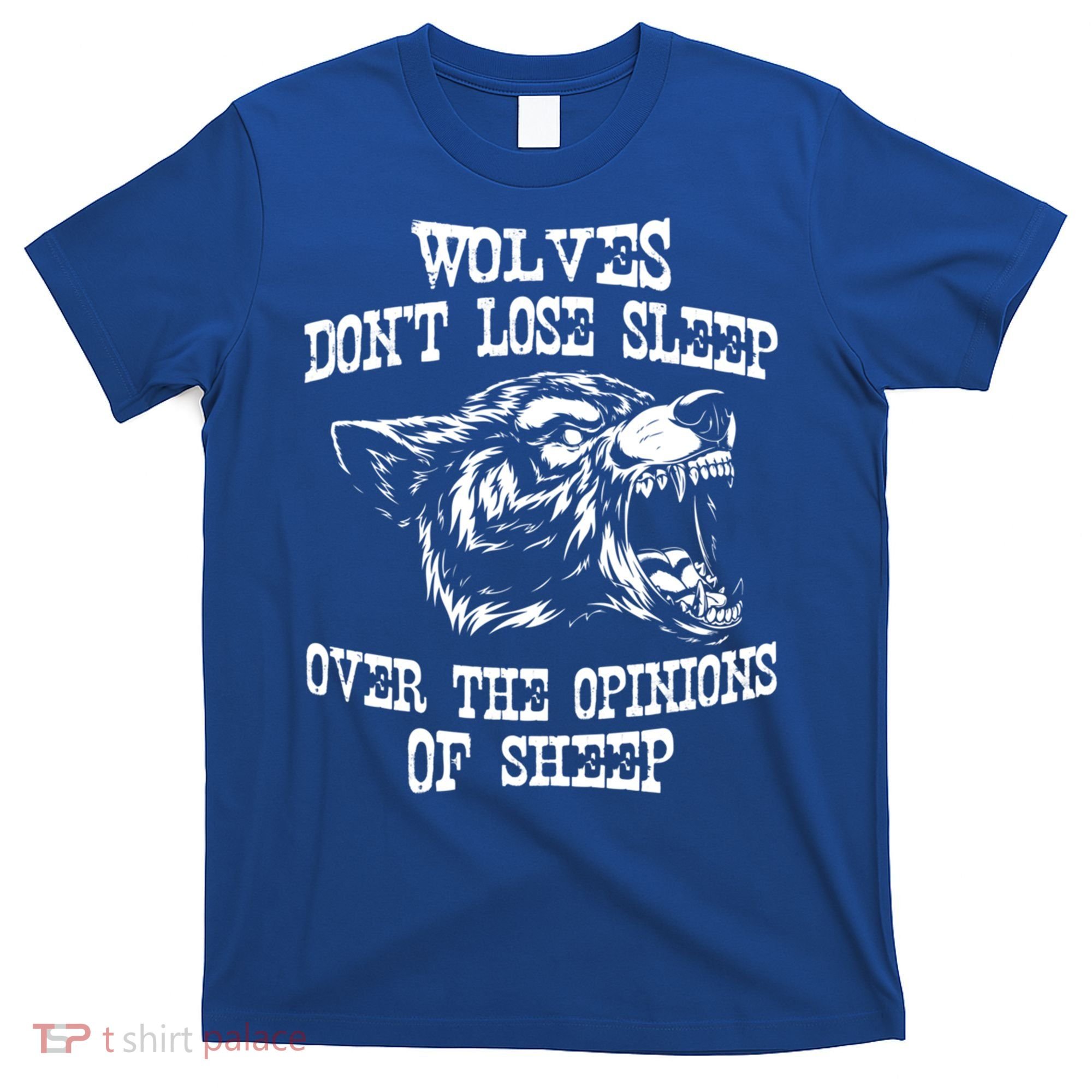 Wolves Dont Lose Sleep Over Opinions Of Sheep Wolf Gift T-Shirt