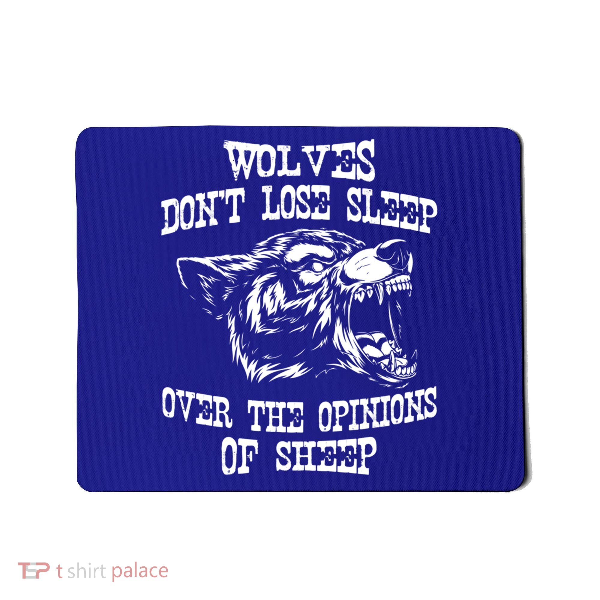 Wolves Dont Lose Sleep Over Opinions Of Sheep Wolf Gift Mousepad