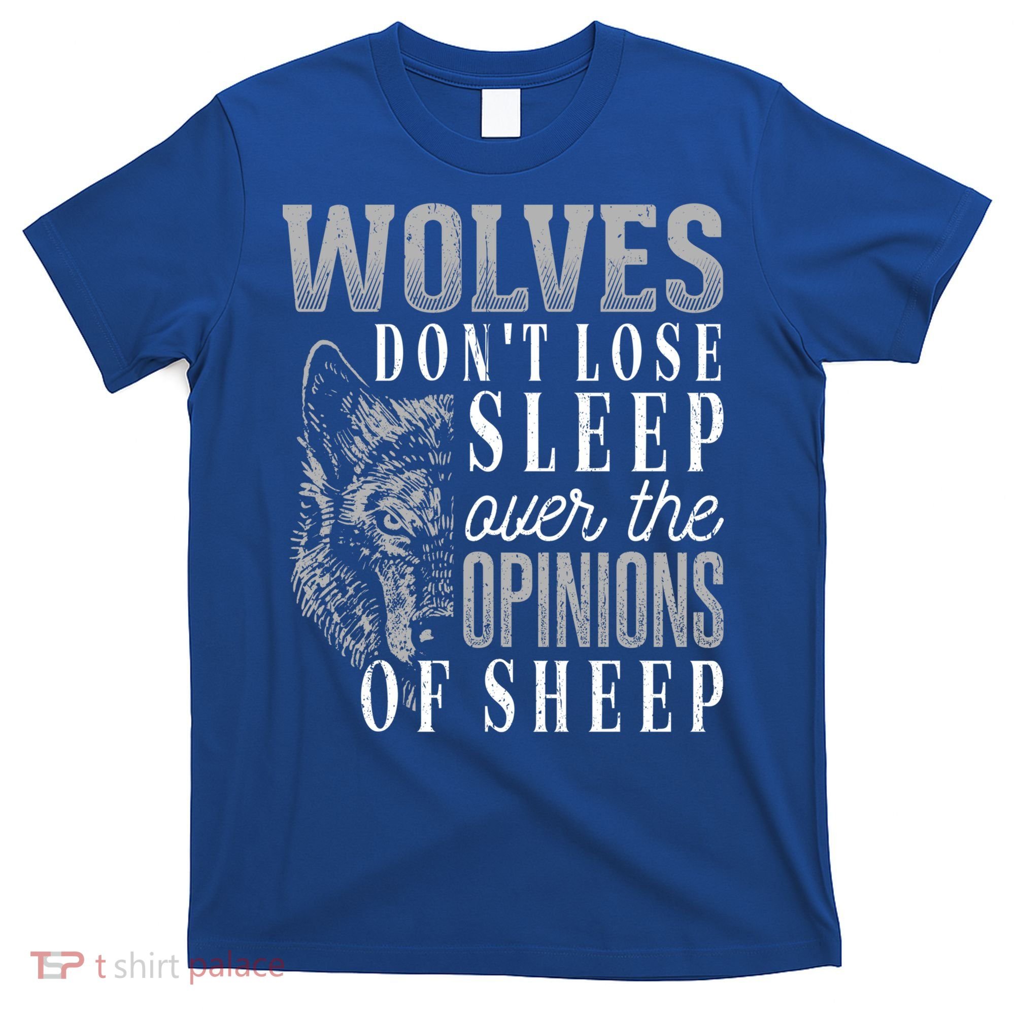 Wolves Don't Lose Sleep Over The Opinions Of Sheep Gift Grunge Great Gift T-Shirt