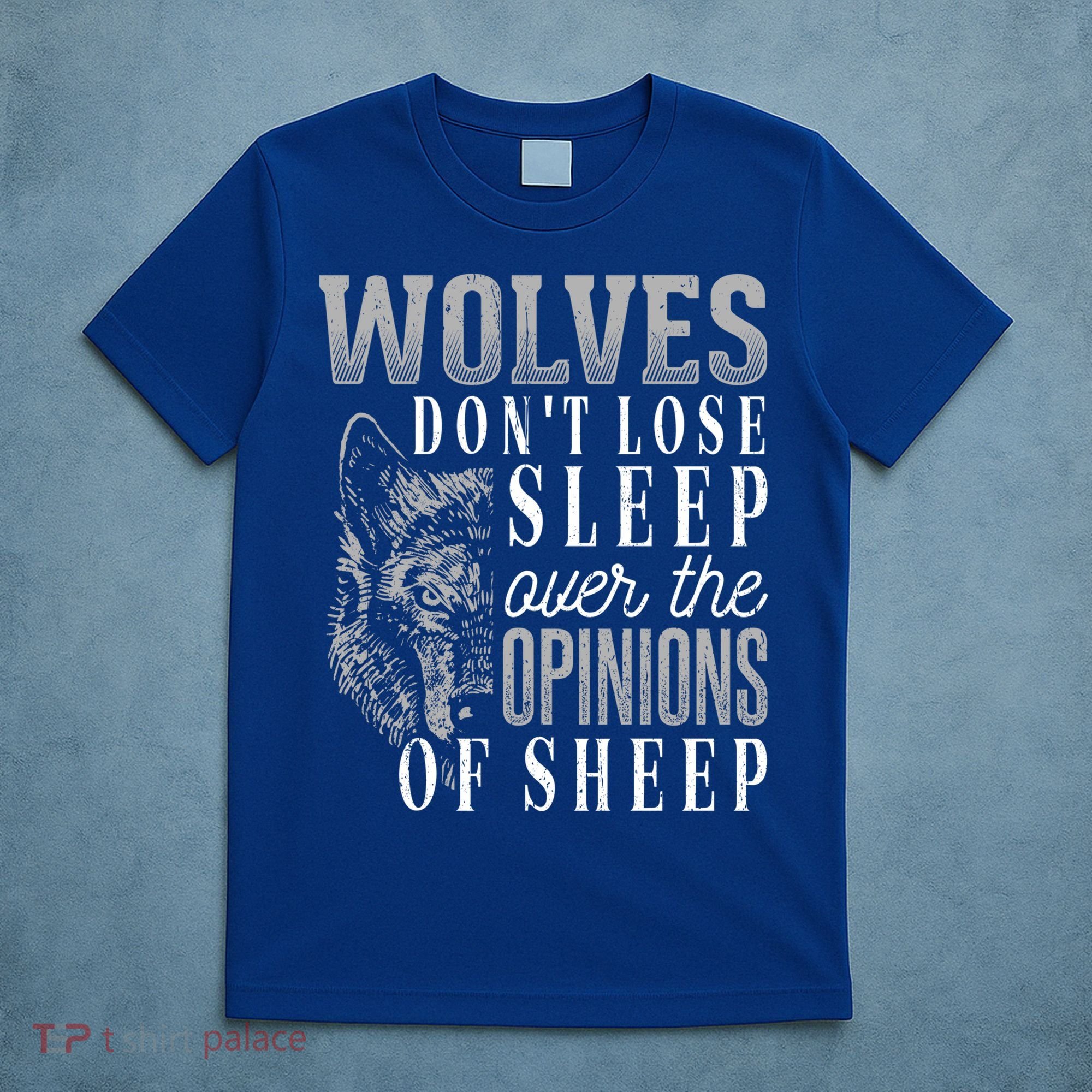 Wolves Don't Lose Sleep Over The Opinions Of Sheep Gift Grunge Great Gift T-Shirt