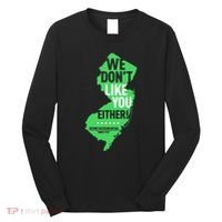 We DonT Like You Either New Jersey New York Rivalry Long Sleeve Shirt thumb 0