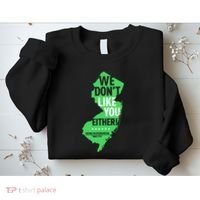 We DonT Like You Either New Jersey New York Rivalry Sweatshirt thumb 2