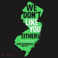 We DonT Like You Either New Jersey New York Rivalry T-Shirt thumb 7