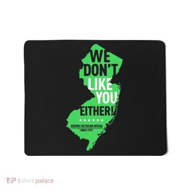We DonT Like You Either New Jersey New York Rivalry Mousepad