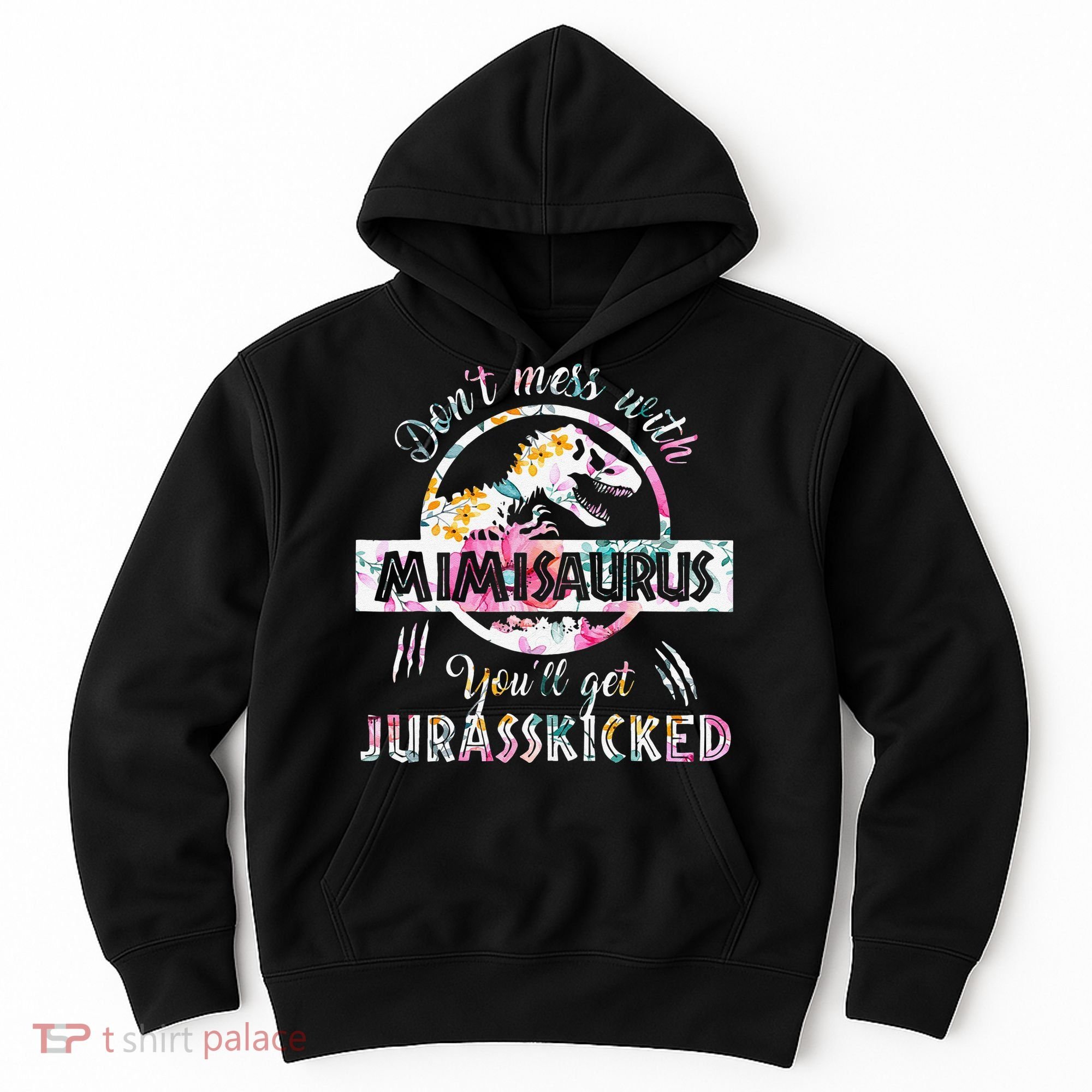 Womens Don't Mess With Mimisaurus You'll Get Jurasskicked Mimi Dino Hoodie