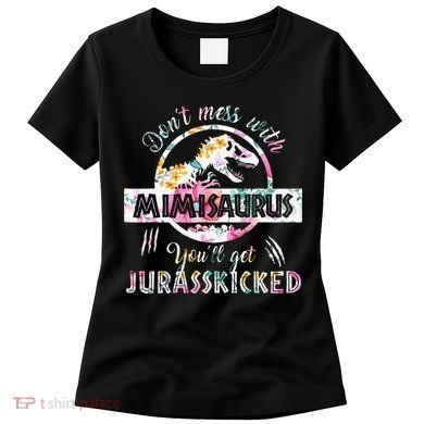 Womens Don't Mess With Mimisaurus You'll Get Jurasskicked Mimi Dino Women's T-Shirt