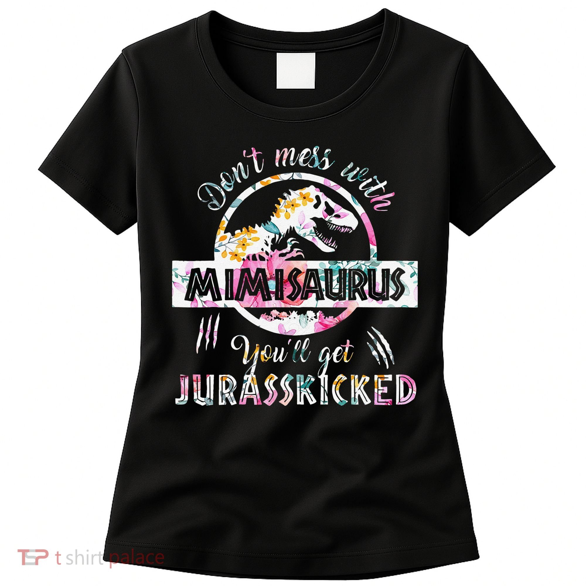 Womens Don't Mess With Mimisaurus You'll Get Jurasskicked Mimi Dino Women's T-Shirt