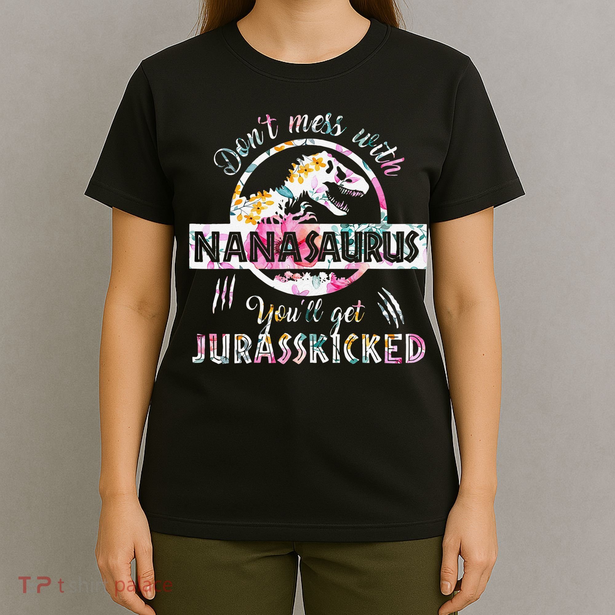 Womens Don't Mess With Nanasaurus You'll Get Jurasskicked Nana Dino T-Shirt