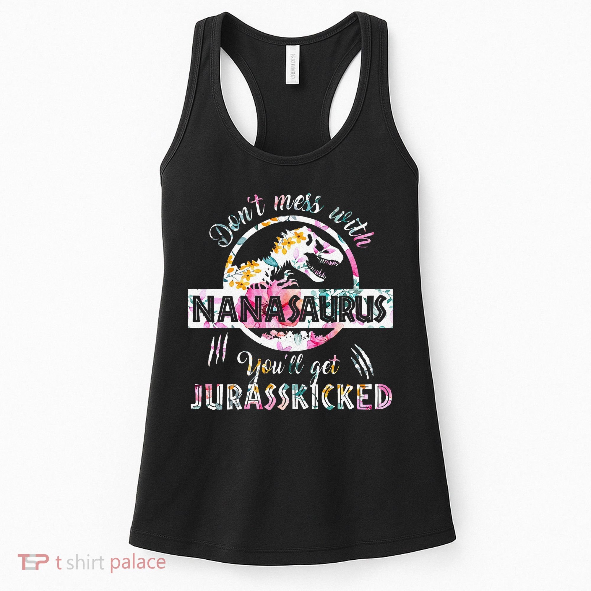Womens Don't Mess With Nanasaurus You'll Get Jurasskicked Nana Dino Women's Tank Top