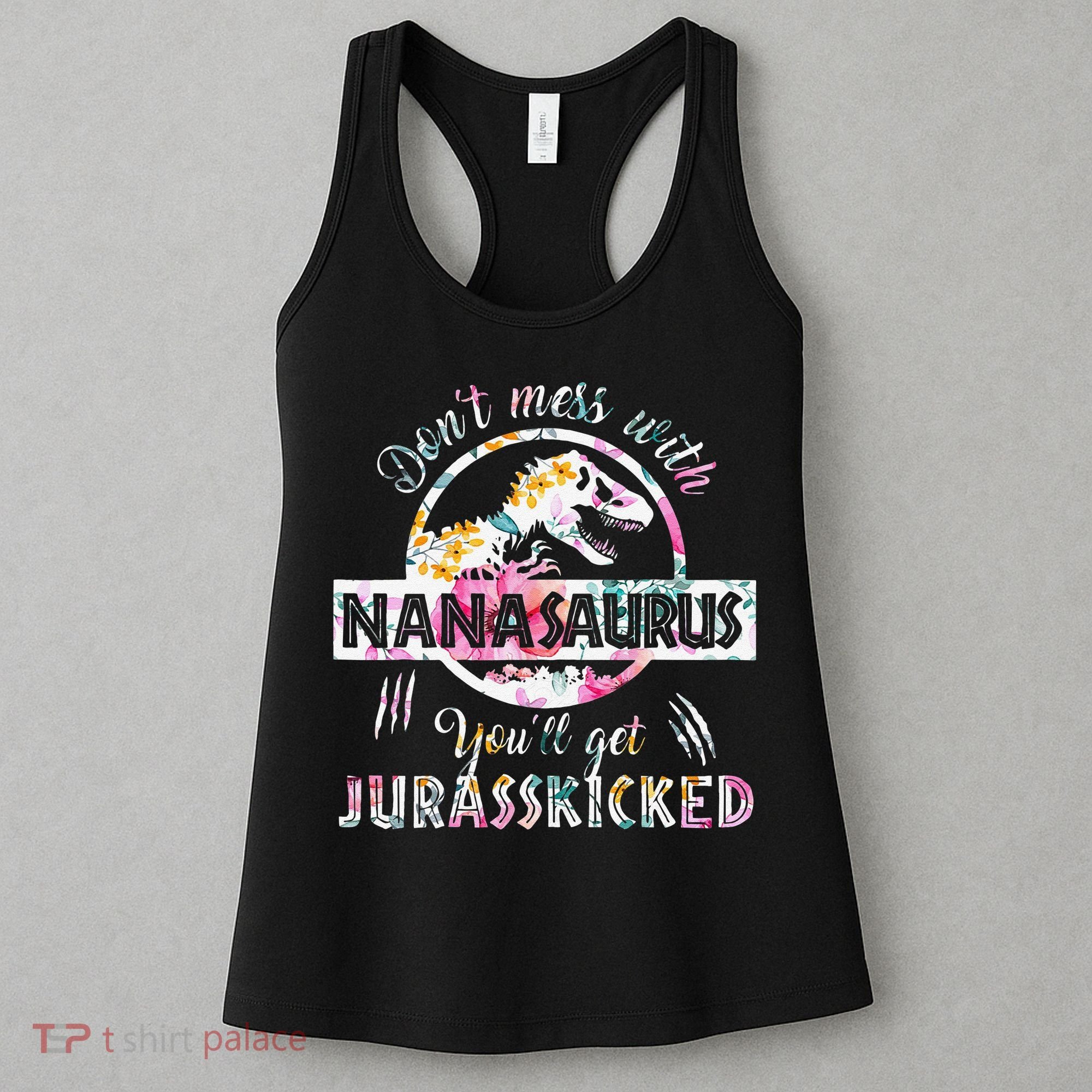 Womens Don't Mess With Nanasaurus You'll Get Jurasskicked Nana Dino Women's Tank Top