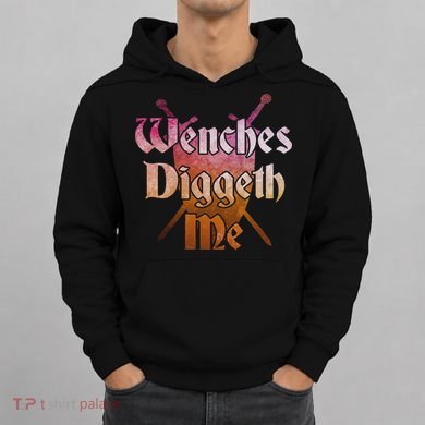 Wenches Diggeth Me Funny Renaissance Ren Faire Quote Hoodie