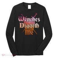 Wenches Diggeth Me Funny Renaissance Ren Faire Quote Long Sleeve Shirt thumb 0