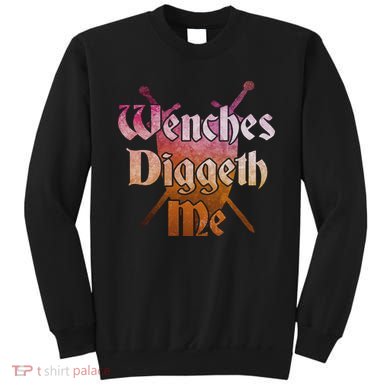 Wenches Diggeth Me Funny Renaissance Ren Faire Quote Sweatshirt