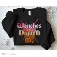 Wenches Diggeth Me Funny Renaissance Ren Faire Quote Sweatshirt thumb 2