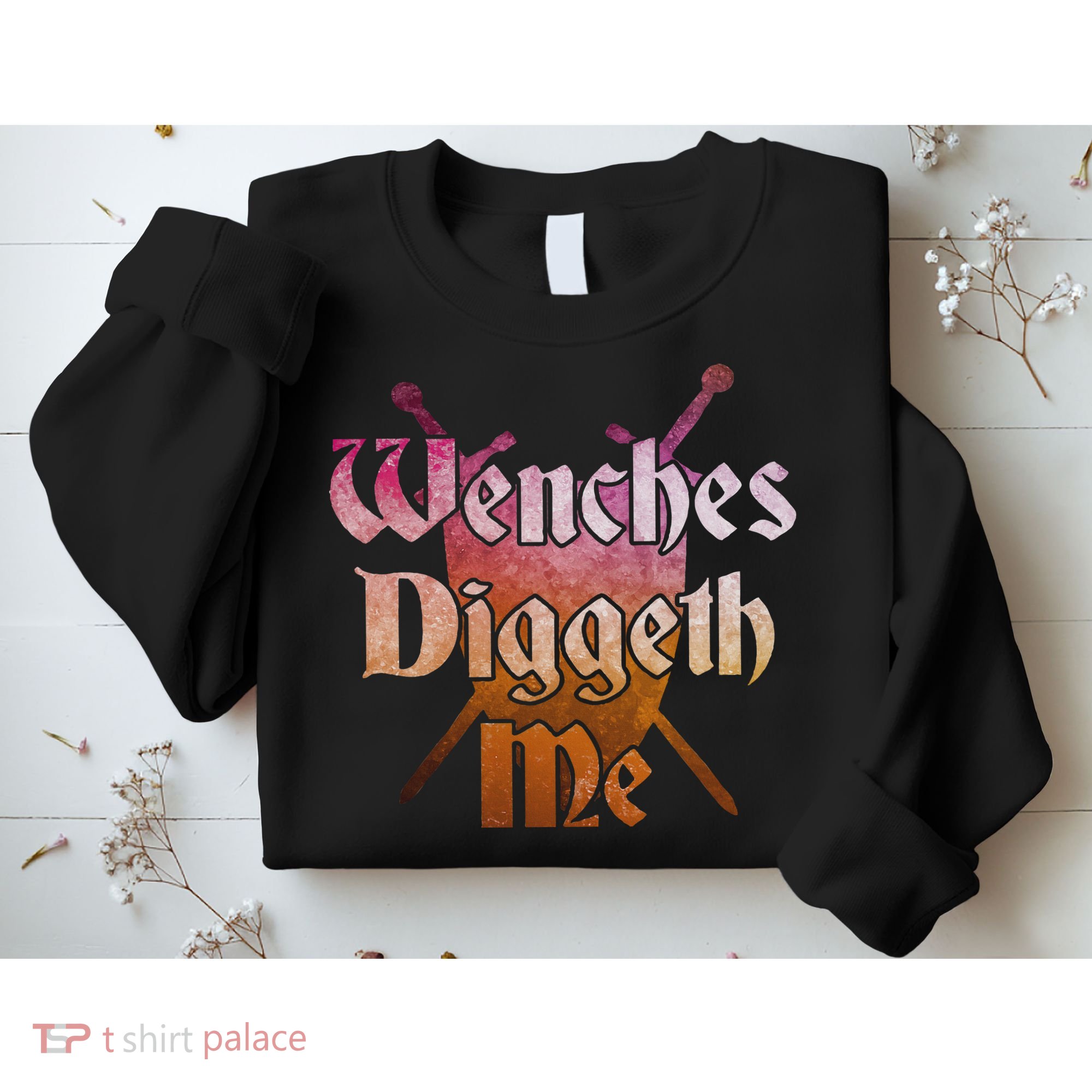 Wenches Diggeth Me Funny Renaissance Ren Faire Quote Sweatshirt