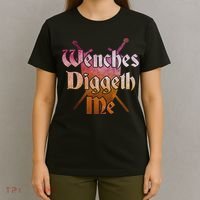Wenches Diggeth Me Funny Renaissance Ren Faire Quote T-Shirt thumb 4