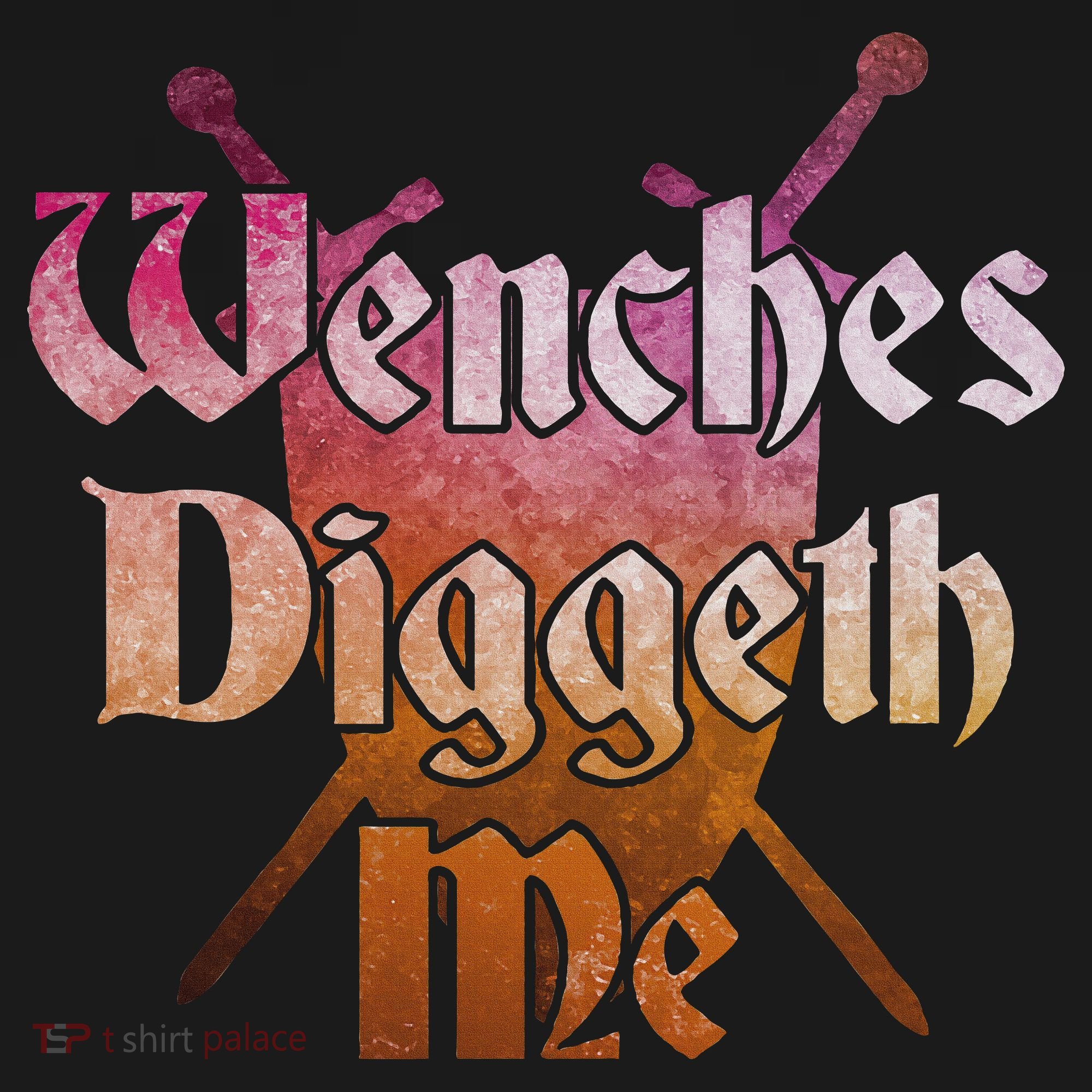 Wenches Diggeth Me Funny Renaissance Ren Faire Quote T-Shirt
