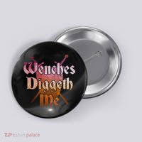 Wenches Diggeth Me Funny Renaissance Ren Faire Quote Button thumb 0