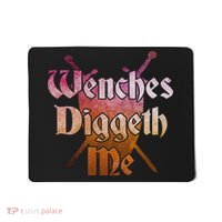 Wenches Diggeth Me Funny Renaissance Ren Faire Quote Mousepad thumb 0
