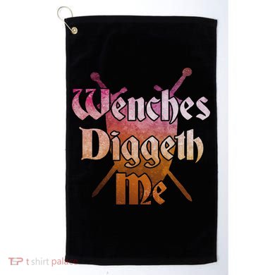 Wenches Diggeth Me Funny Renaissance Ren Faire Quote Golf Towel