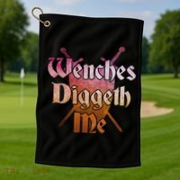Wenches Diggeth Me Funny Renaissance Ren Faire Quote Golf Towel thumb 1