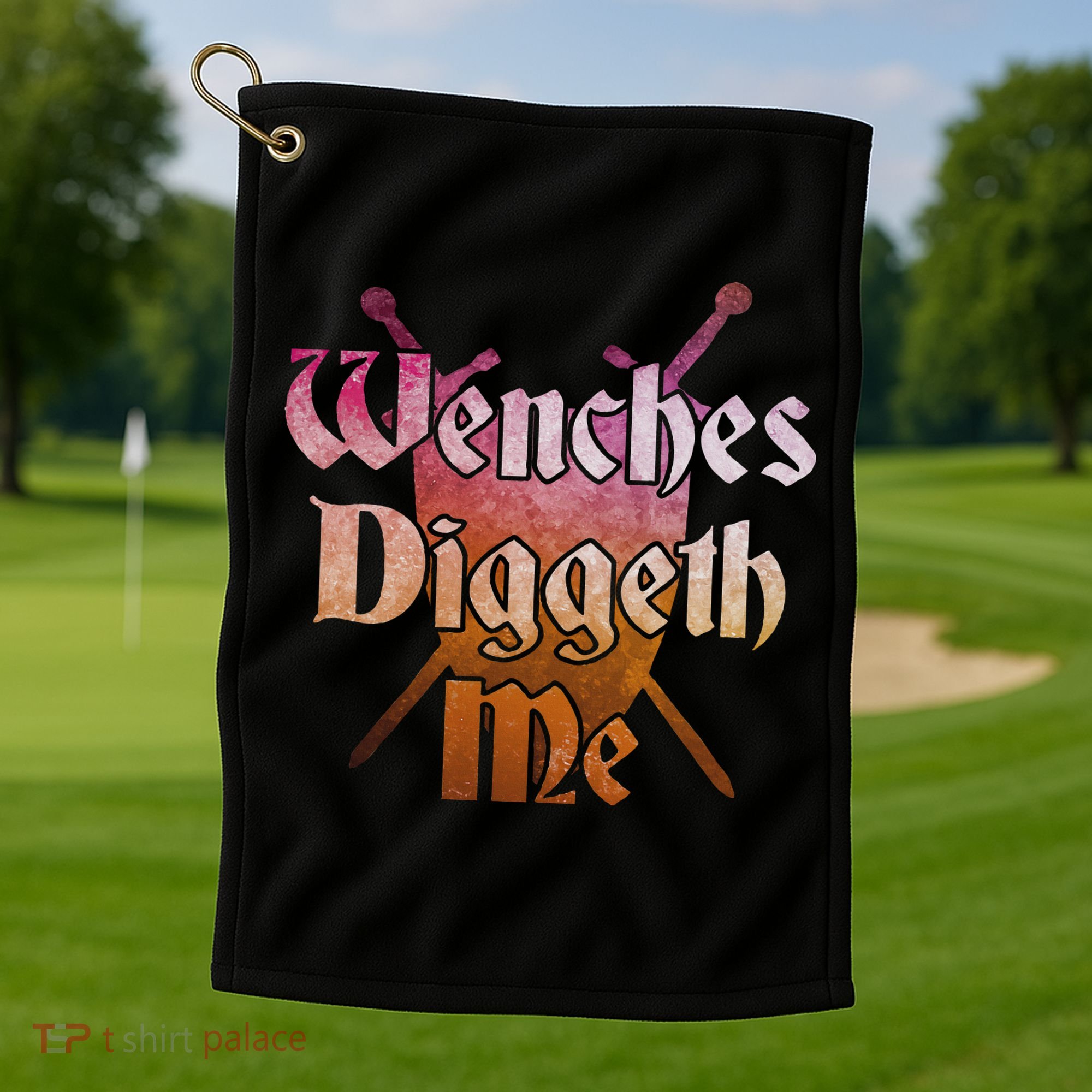 Wenches Diggeth Me Funny Renaissance Ren Faire Quote Golf Towel