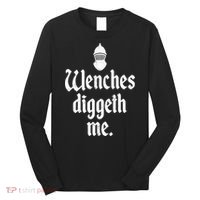 Wenches Diggeth Me Funny Renaissance Fair Medieval Festival Long Sleeve Shirt thumb 0