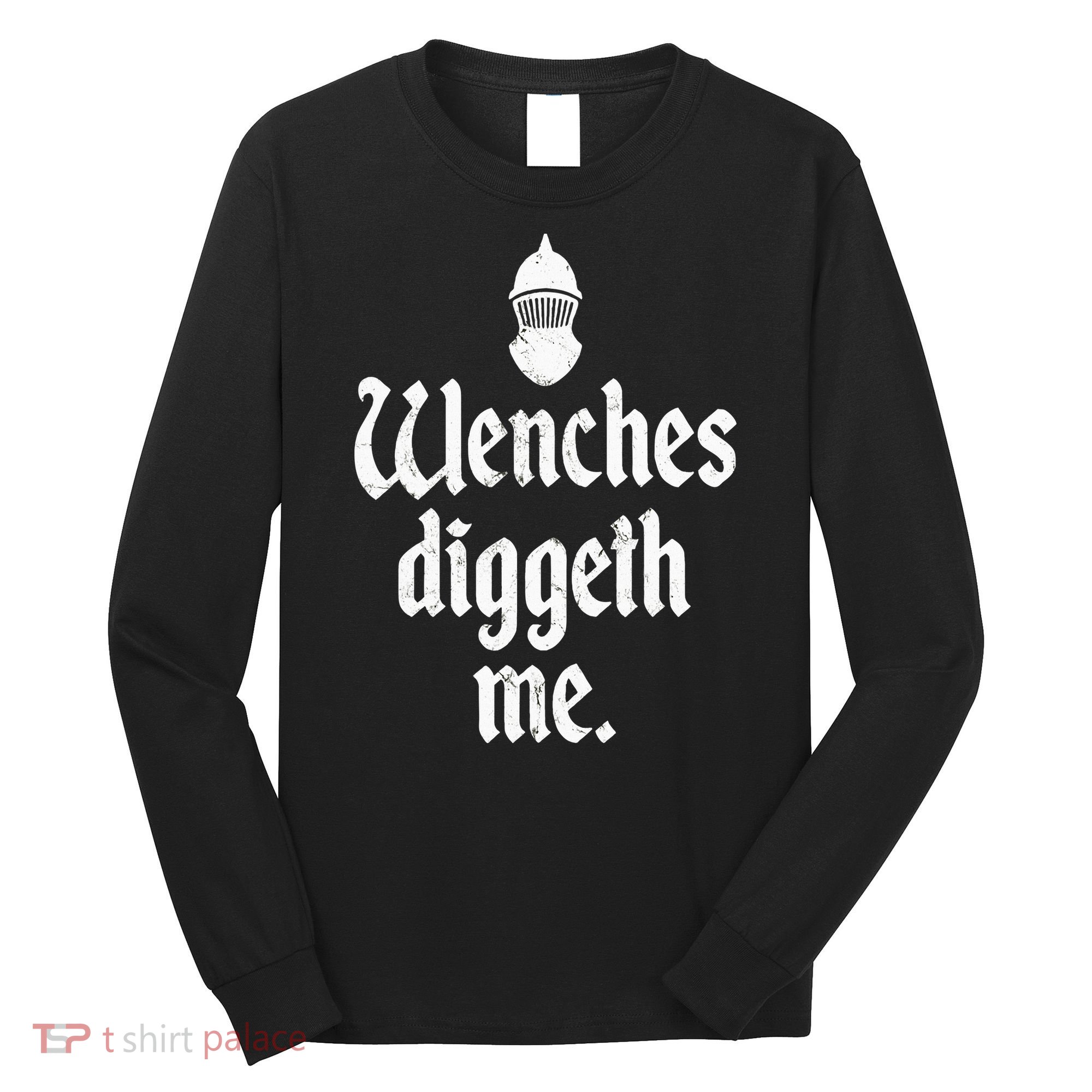 Wenches Diggeth Me Funny Renaissance Fair Medieval Festival Long Sleeve Shirt