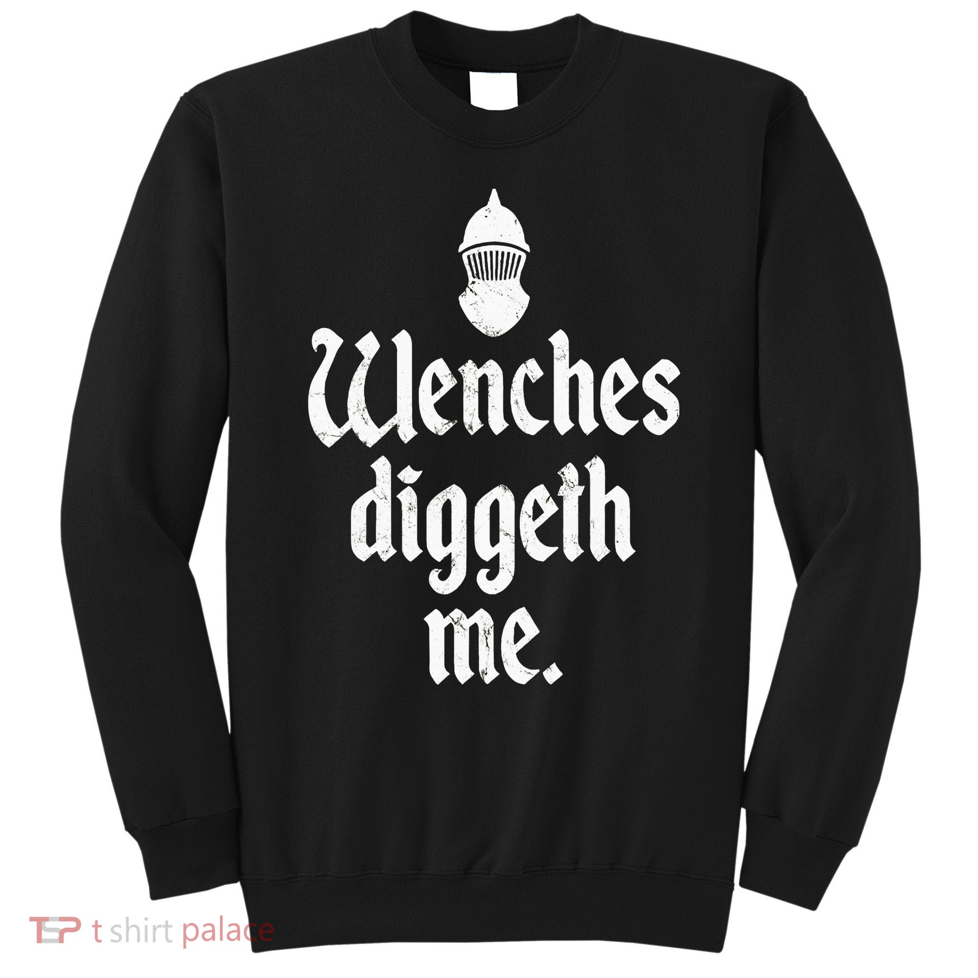 Wenches Diggeth Me Funny Renaissance Fair Medieval Festival Sweatshirt