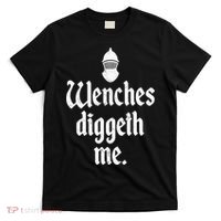 Wenches Diggeth Me Funny Renaissance Fair Medieval Festival T-Shirt thumb 0