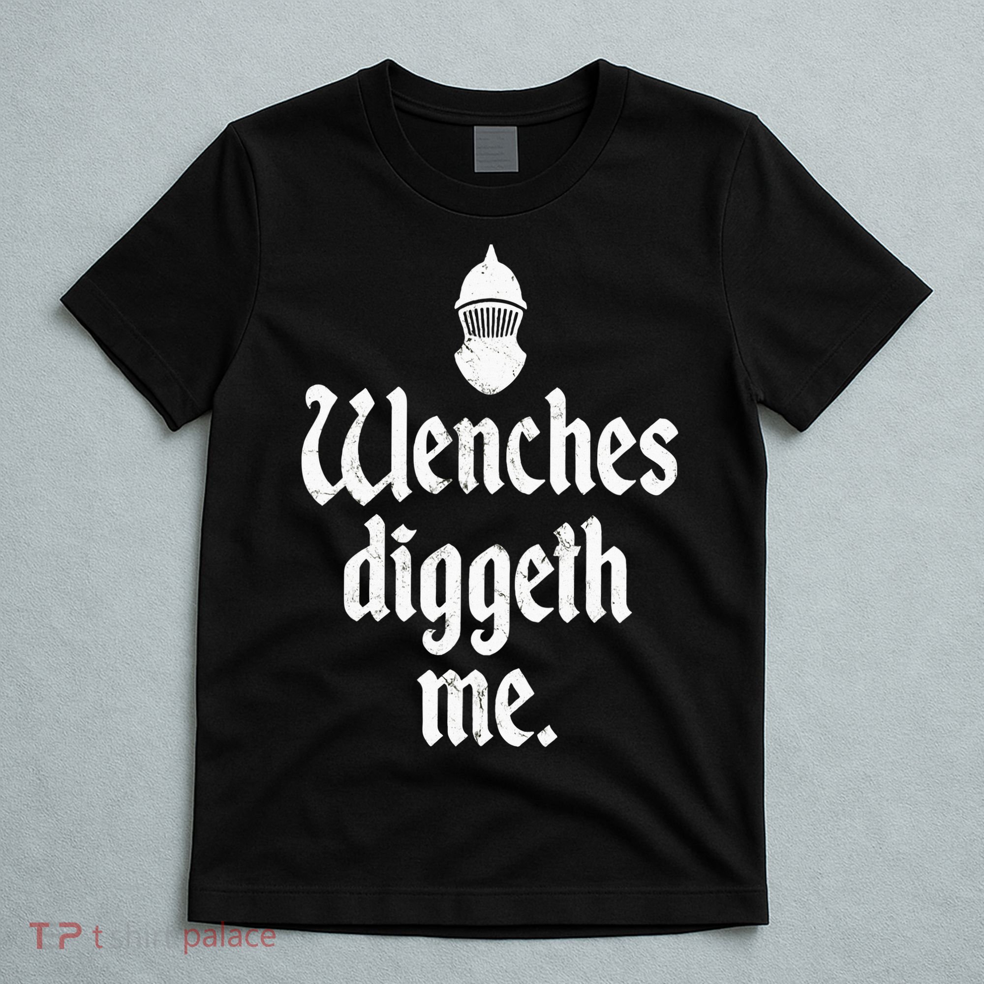 Wenches Diggeth Me Funny Renaissance Fair Medieval Festival T-Shirt