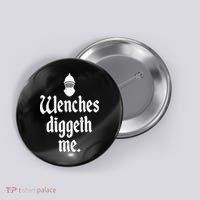 Wenches Diggeth Me Funny Renaissance Fair Medieval Festival Button thumb 0