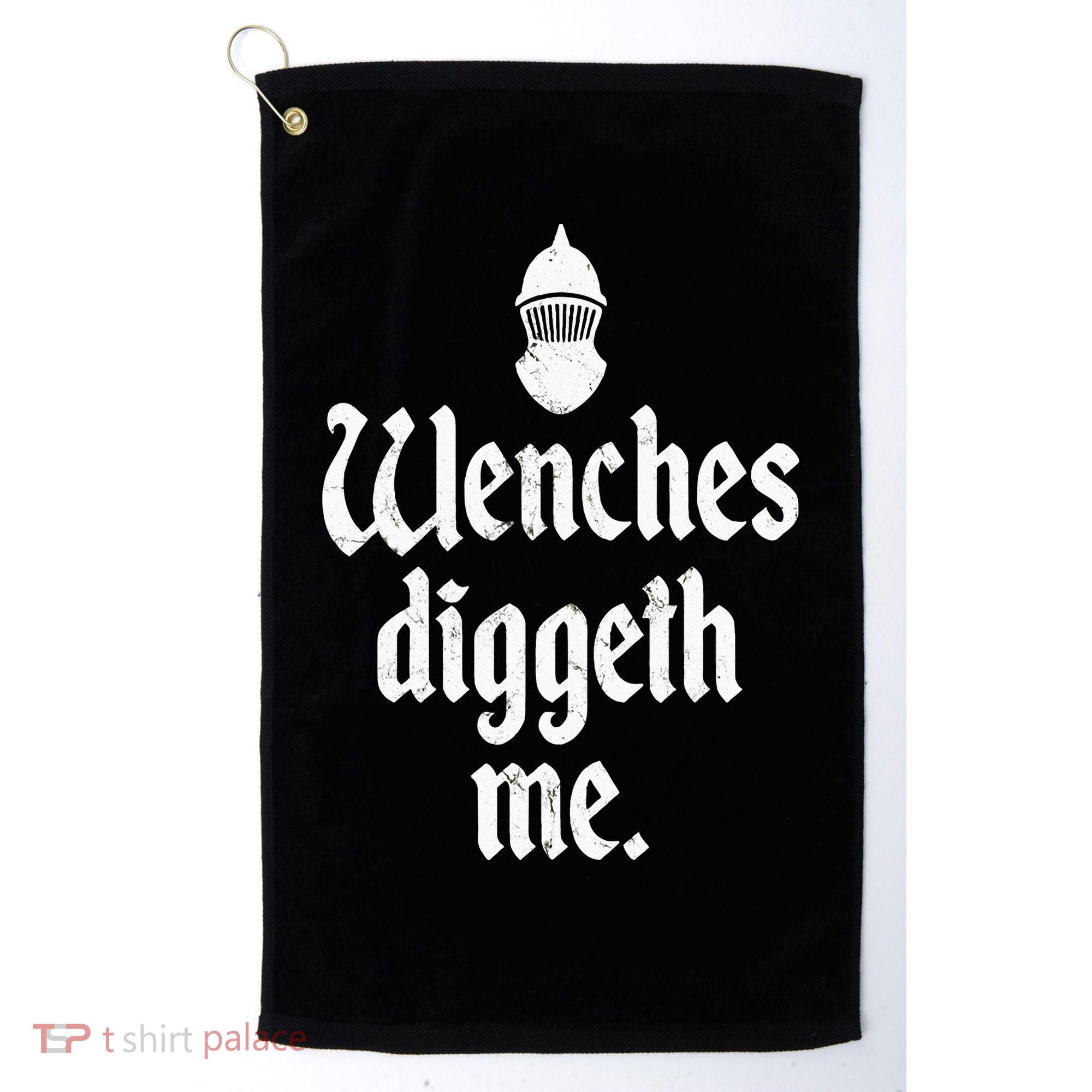 Wenches Diggeth Me Funny Renaissance Fair Medieval Festival Golf Towel