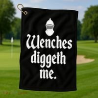 Wenches Diggeth Me Funny Renaissance Fair Medieval Festival Golf Towel thumb 1