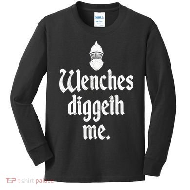 Wenches Diggeth Me Funny Renaissance Fair Medieval Festival Kids Long Sleeve Shirt