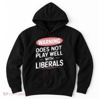 Warning Does Not Play Well With Liberals Hoodie thumb 0