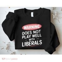 Warning Does Not Play Well With Liberals Sweatshirt thumb 2