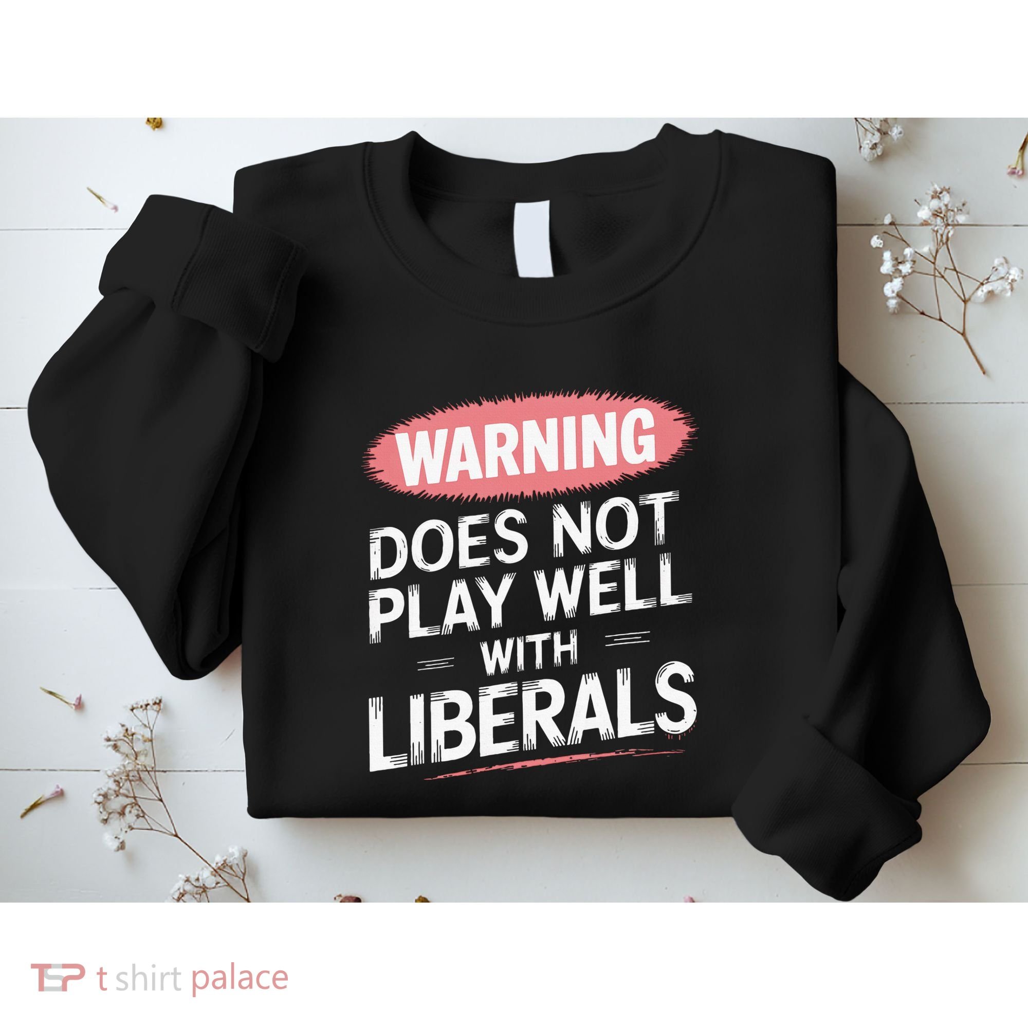 Warning Does Not Play Well With Liberals Sweatshirt